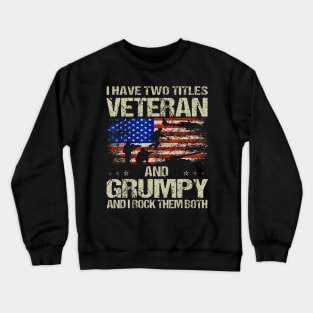 I Have Two Titles Veteran And Grumpy Funny Dad Papa Grandpa Crewneck Sweatshirt